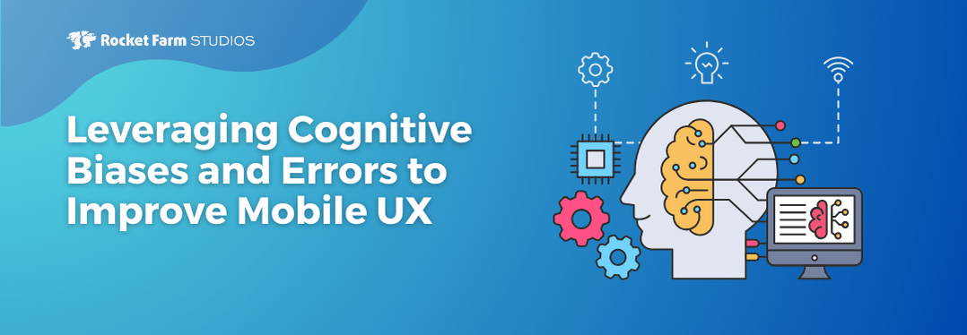 Leveraging Cognitive Biases and Errors to Improve Mobile UX