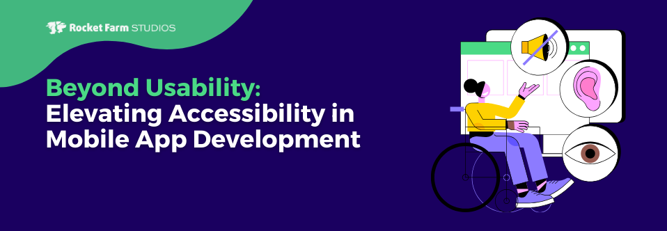 Beyond Usability: Elevating Accessibility in Mobile App Development