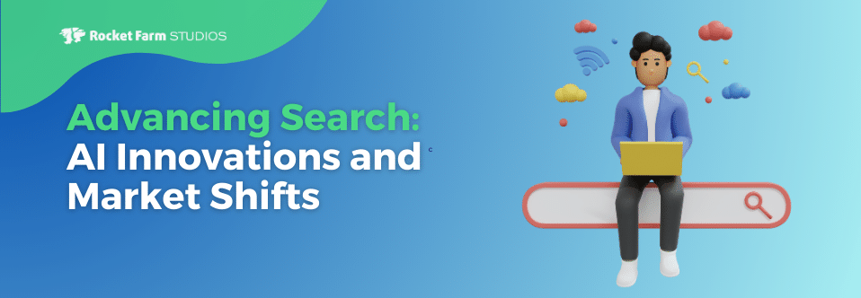 Featured image for “Advancing Search: AI Innovations and Market Shifts”