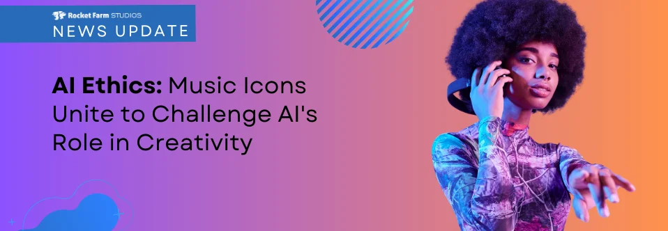 Banner image for Rocket Farm Studios news update featuring the title 'AI Ethics: Music Icons Unite to Challenge AI's Role in Creativity' with a stylish female musician wearing a vibrant outfit and afro hairstyle, holding a smartphone to her ear.