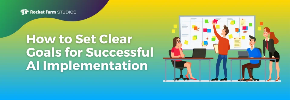 A group of professionals collaboratively setting goals around a conference table with sticky notes and laptops, under the banner "How to Set Clear Goals for Successful AI Implementation" from Rocket Farm Studios.