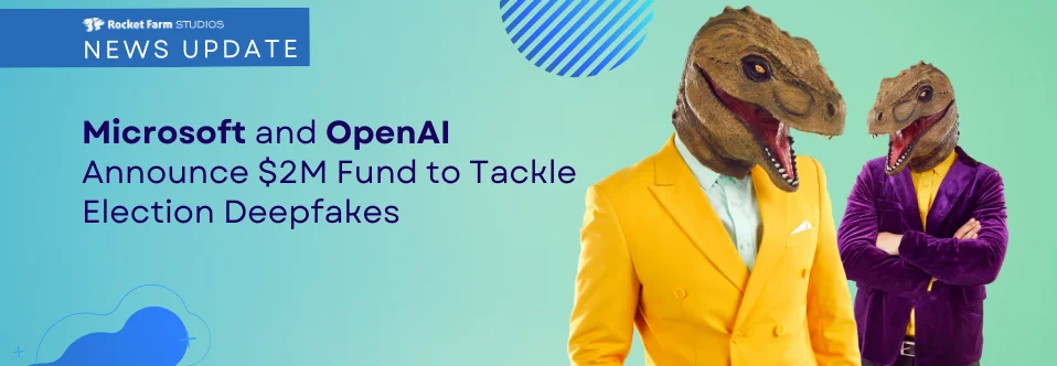 Two people wearing dinosaur masks and suits standing in front of a light blue background with the text "Microsoft and OpenAI Announce $2M Fund to Tackle Election Deepfakes" for a Rocket Farm Studios news update.