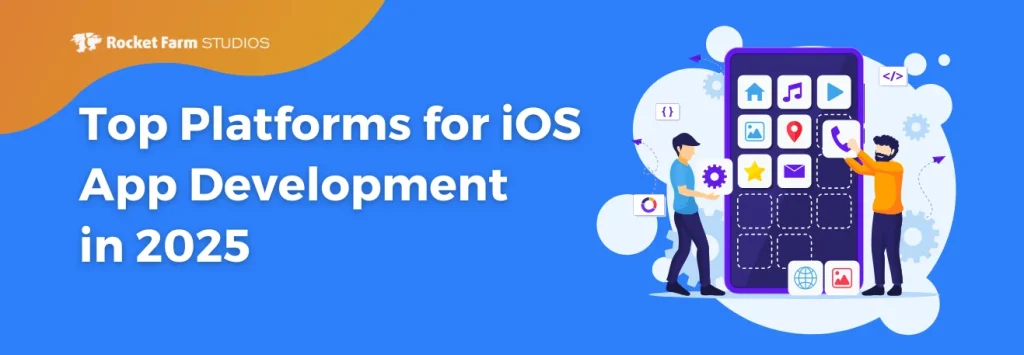 Top Platforms for iOS App Development in 2025